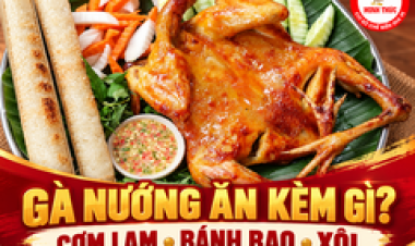 Gà Nướng Ăn Kèm Gì Ngon? Gợi Ý Cơm Lam, Bánh Bao Và Xôi