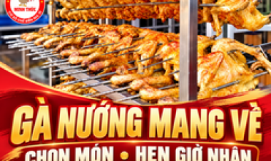 Đặt Gà Nướng Mang Về Tại Bến Cát: Cách Chọn Món Và Hẹn Giờ Nhận