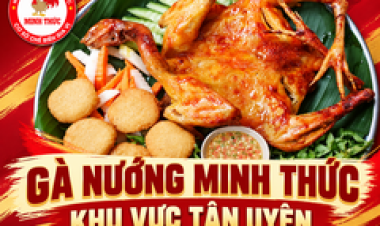 Gà Nướng Minh Thức Tại Tân Uyên: Địa Chỉ Và Gợi Ý Chọn Món